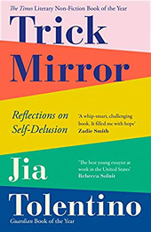 Jia Tolentino | Trick Mirror: Reflections on Self-Delusion