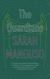 Sarah Manguso | The Guardians: An Elegy